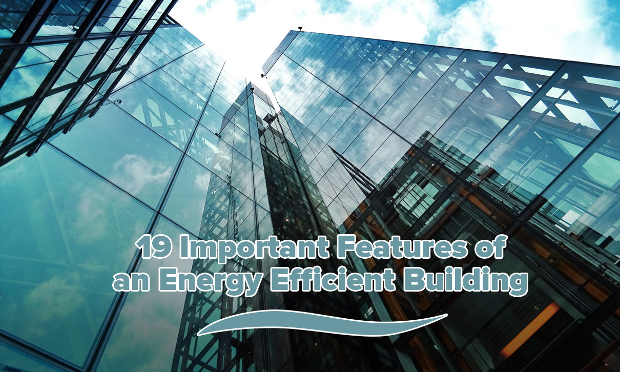 19 Important Features of an Energy Efficient Building