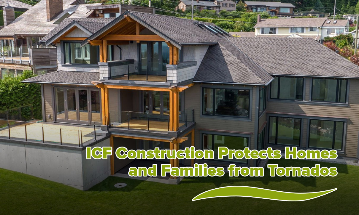 Tornado Safe Homes: How ICF Construction Can Help Protect Your Home